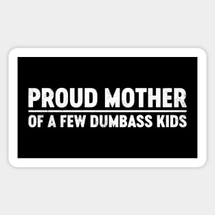 Proud Mother Of A Few Dumbass Kids Funny Mother's Day Sticker